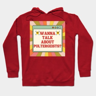 WANNA TALK ABOUT POLTERGEISTS? Hoodie